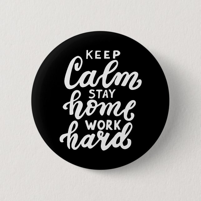 Keep Calm Stay Home Work Hard 6 Cm Round Badge (Front)