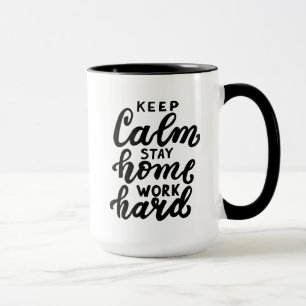 Keep Calm Stay Home Work Hard Mug