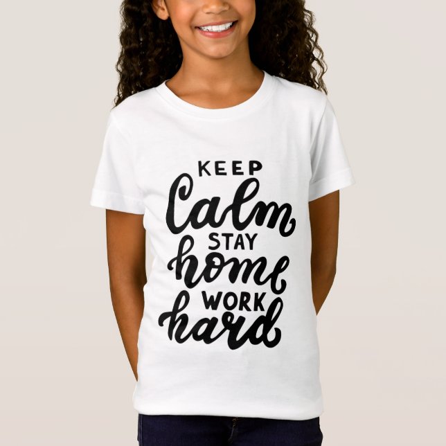 Keep Calm Stay Home Work Hard T-Shirt (Front)