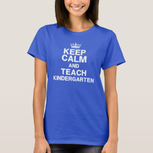 Keep Calm Teach Kindergarten T-Shirt