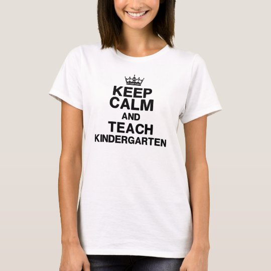Keep Calm Teach Kindergarten T-Shirts