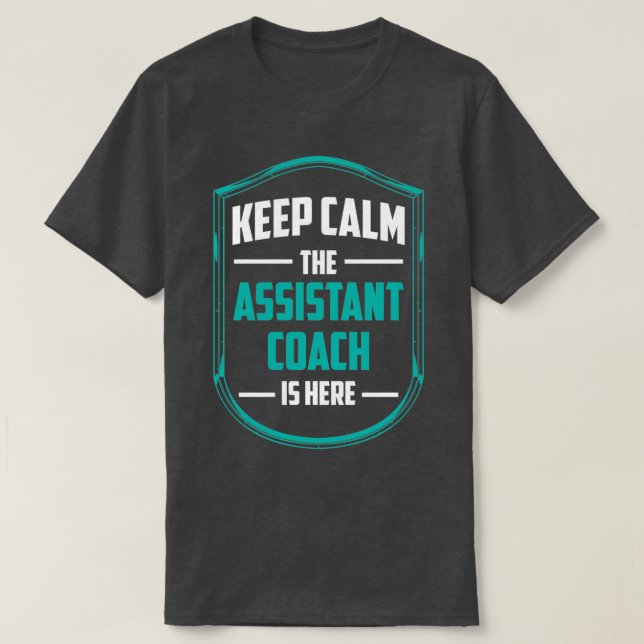 Keep Calm The Assistant Coach Is Here Coaching T-Shirt (Design Front)