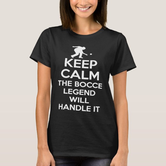 Keep Calm The Bocce Legend Will Handle It  1 T-Shirt (Front)