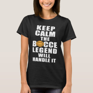 Keep Calm The Bocce Legend Will Handle It T-Shirt