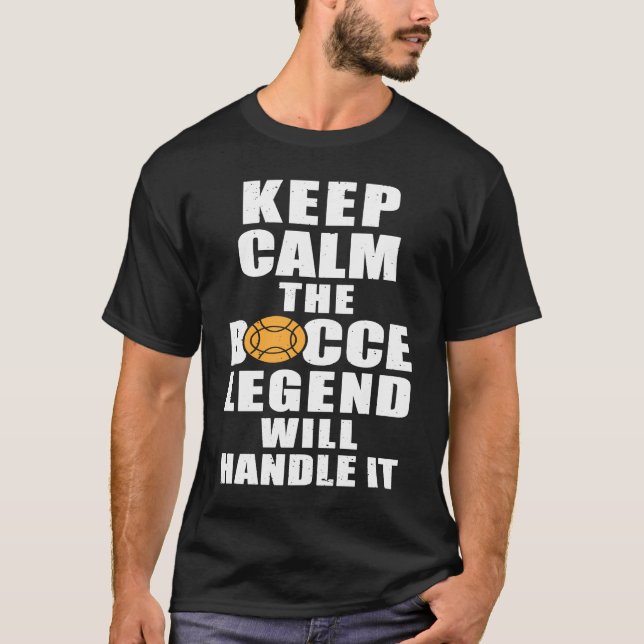 Keep Calm The Bocce Legend Will Handle It T-Shirt (Front)
