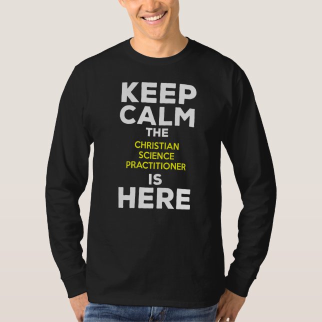 Keep Calm The Christian Science Practitioner Is He T-Shirt (Front)