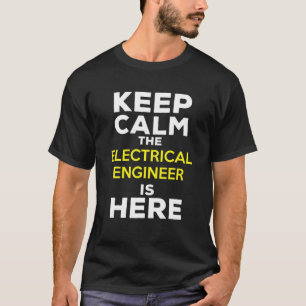 Keep Calm The Electrical Engineer Is Here T-Shirt