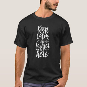 Keep Calm The Lawyer Is Here Advocate Attorney Law T-Shirt