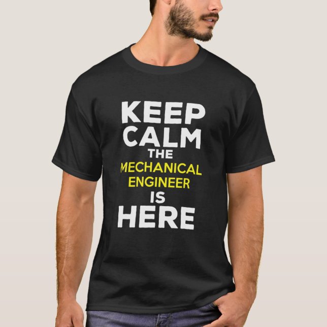 Keep Calm The Mechanical Engineer Is Here T-Shirt (Front)