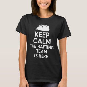 Keep Calm The Rafting Team Is Here River Rafter 1 T-Shirt
