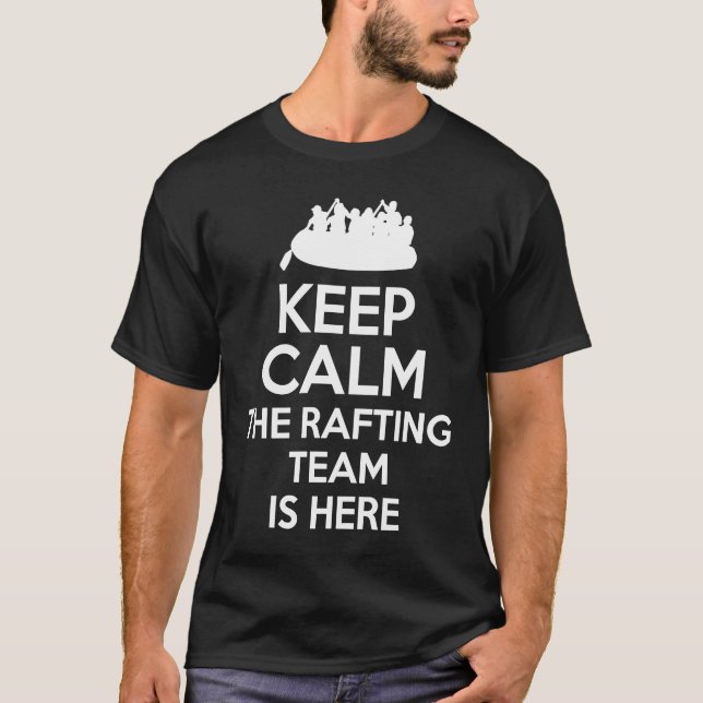 Keep Calm The Rafting Team Is Here River Rafter  1 T-Shirt (Front)