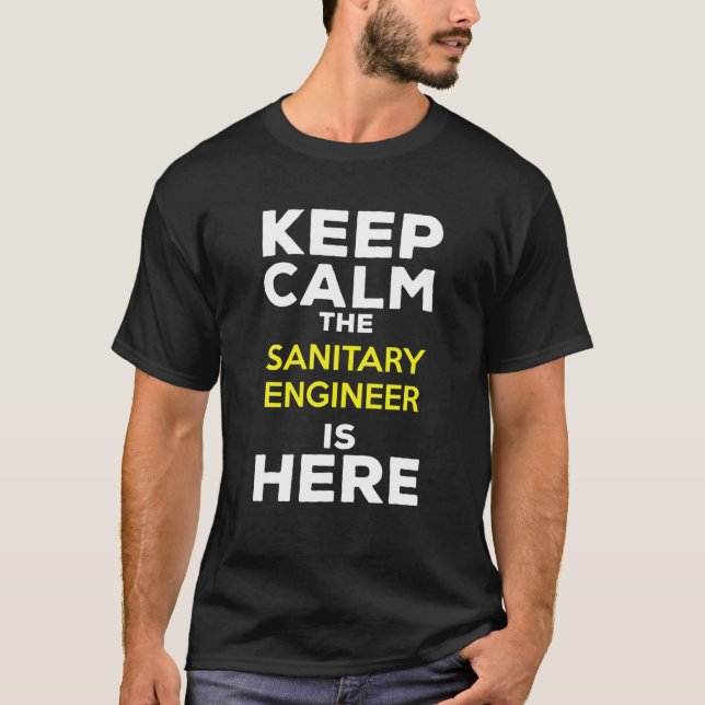 Keep Calm The Sanitary Engineer Is Here T-Shirt (Front)