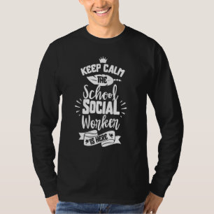 Keep Calm The School Social Worker Is Here Colleag T-Shirt