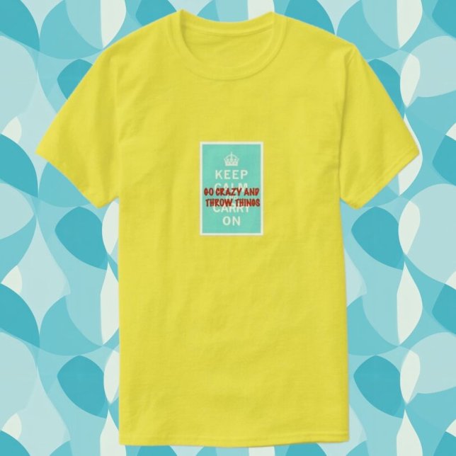 Keep Calm, Throw Things T-Shirt (Creator Uploaded)