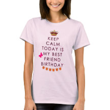 KEEP CALM TODAY IS MY BEST FRIEND BIRTHDAY