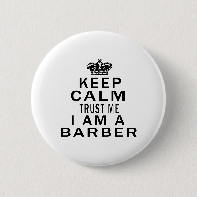 Keep Calm Trust Me I Am A Barber 6 Cm Round Badge (Front)