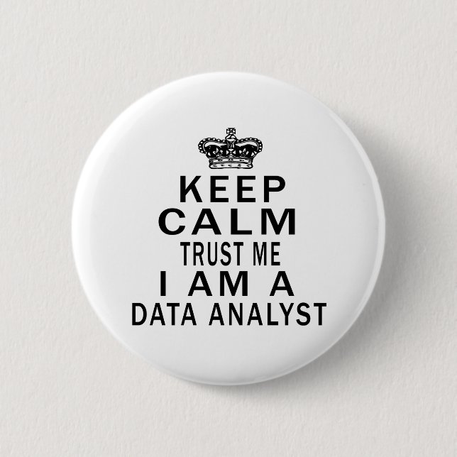 Keep Calm Trust Me I Am A Data analyst 6 Cm Round Badge (Front)