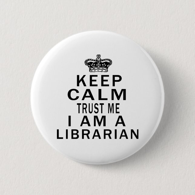 Keep Calm Trust Me I Am A Librarian 6 Cm Round Badge (Front)