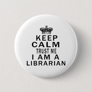 Keep Calm Trust Me I Am A Librarian 6 Cm Round Badge