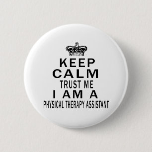 Keep Calm Trust Me I Am A Physical Therapy 6 Cm Round Badge