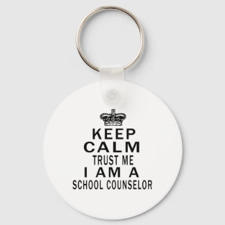 Keep Calm Trust Me I Am A school counsellor Key Ring