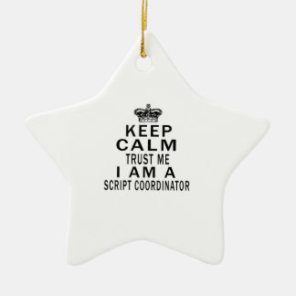 Keep Calm Trust Me I Am A Script coordinator Ceramic Tree Decoration