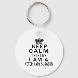 Keep Calm Trust Me I Am A VETERINARY SURGEON Key Ring