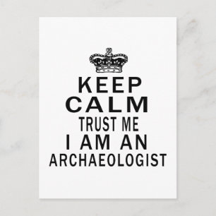Keep Calm Trust Me I Am An Archaeologist Postcard