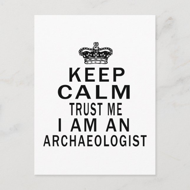 Keep Calm Trust Me I Am An Archaeologist Postcard (Front)
