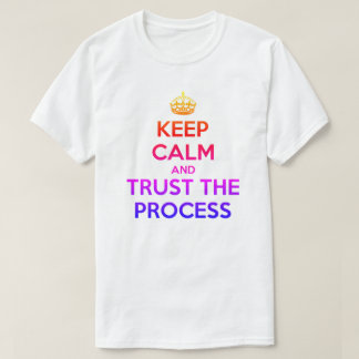 Keep Calm Trust the Process T-Shirt
