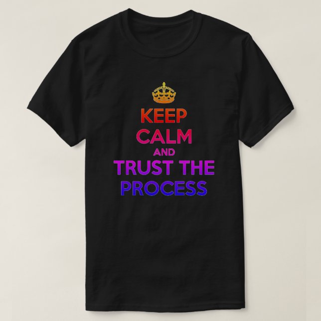 Keep Calm Trust the Process T-Shirt (Design Front)