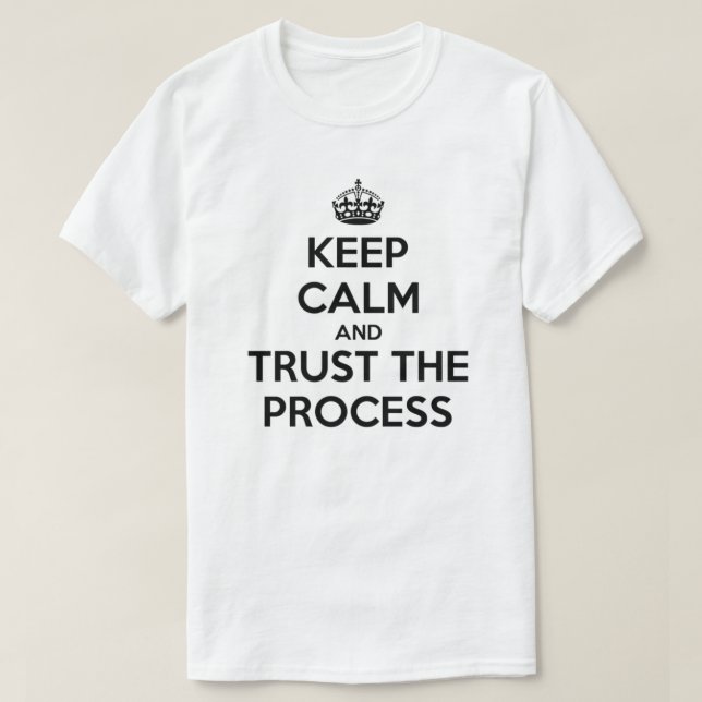 Keep Calm Trust the Process T-Shirt (Design Front)