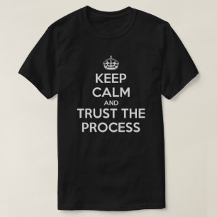 Keep Calm Trust the Process T-Shirt