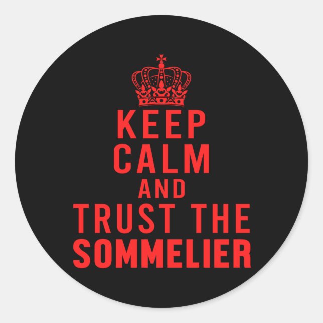 Keep Calm Trust The Sommelier Red Wine Winery Gift Classic Round Sticker (Front)