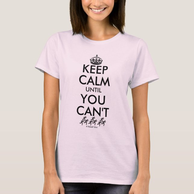Keep Calm Until You Can't - A MisterP Shirt (Front)