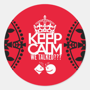 KEEP CALM WE TALKED? DO WE TALK? BY MASANSER CLASSIC ROUND STICKER