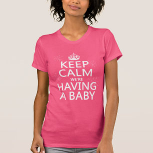 Keep Calm We're Having A Baby (in any colour) T-Shirt