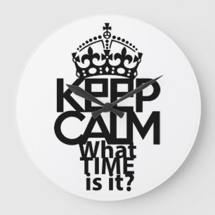 KEEP CALM WHAT TIME IS IT? BY MASANSER LARGE CLOCK