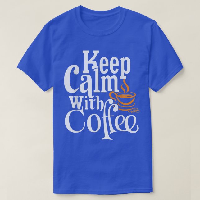 Keep Calm With Coffee Funny  T-Shirt (Design Front)