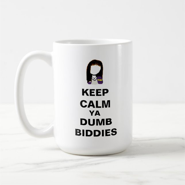 KEEP CALM YA DUMB BIDDIES Mug (Left)