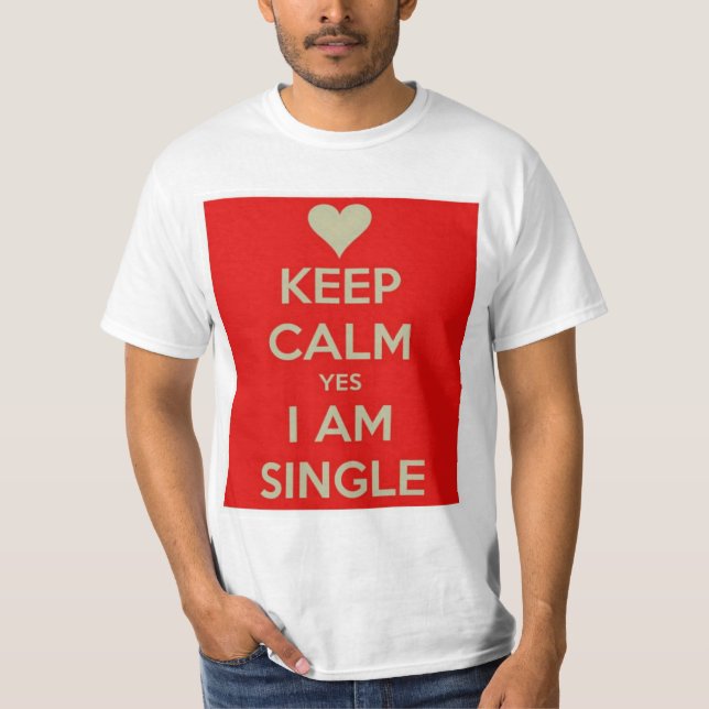 Keep Calm, Yes, I'm single! T-Shirt (Front)