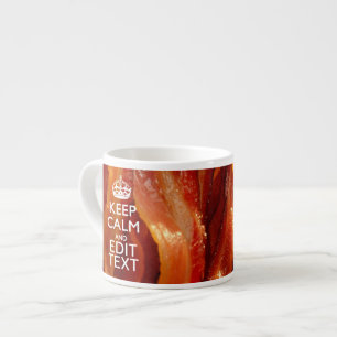 Keep Calm Your Text on Sizzling Bacon Espresso Cup
