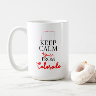Keep Calm You're from Colorado Coffee Mug