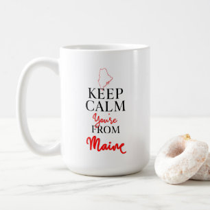 Keep Calm You're from Maine Coffee Mug