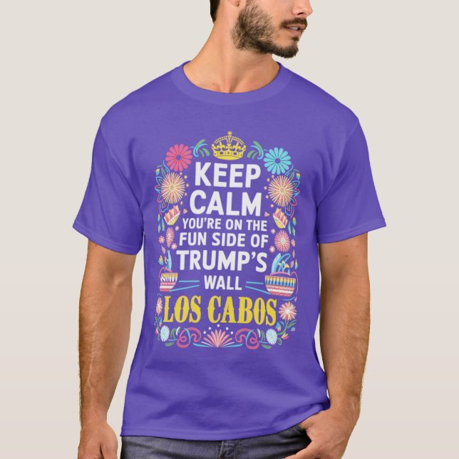 keep calm youre on the fun side of s wall los cabo T-Shirt (Front)