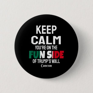 Keep Calm Youre On The Fun Side Of Trumps Wall 6 Cm Round Badge