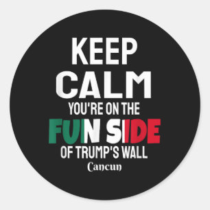 Keep Calm Youre On The Fun Side Of Trumps Wall Classic Round Sticker
