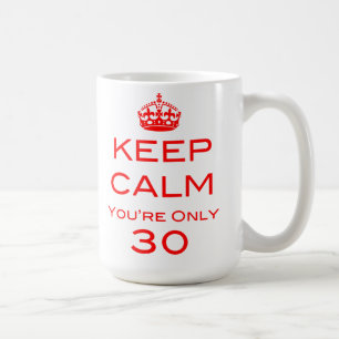 Keep Calm You're Only 30 Birthday Mug
