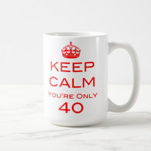 Keep Calm You're Only 40 Birthday Mug
