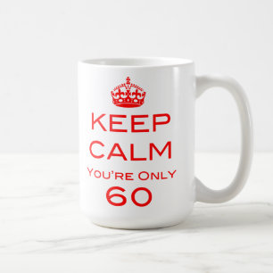 Keep Calm You're Only 60 Birthday Mug